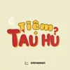 Tàu Hủ Store
